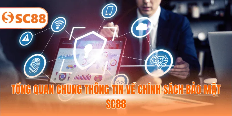 Tổng quan chung thông tin về chính sách bảo mật SC88